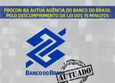 Imagem de PROCON-BA autua agência do Banco do Brasil pelo descumprimento da Lei dos 15 Minutos