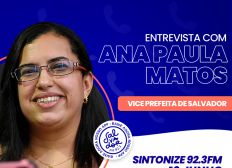 Imagem de Ligação Direta recebe a vice-prefeita de Salvador, Ana Paula Matos nesta quarta-feira (16)